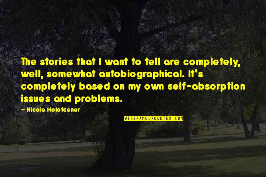 Autobiographical Quotes By Nicole Holofcener: The stories that I want to tell are