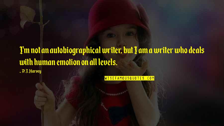 Autobiographical Quotes By P.J. Harvey: I'm not an autobiographical writer, but I am