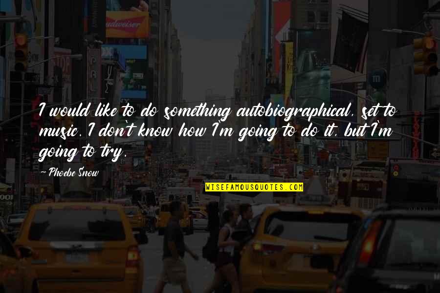 Autobiographical Quotes By Phoebe Snow: I would like to do something autobiographical, set Autobiographical Quotes By Phoebe Snow: I would like to do something autobiographical, set