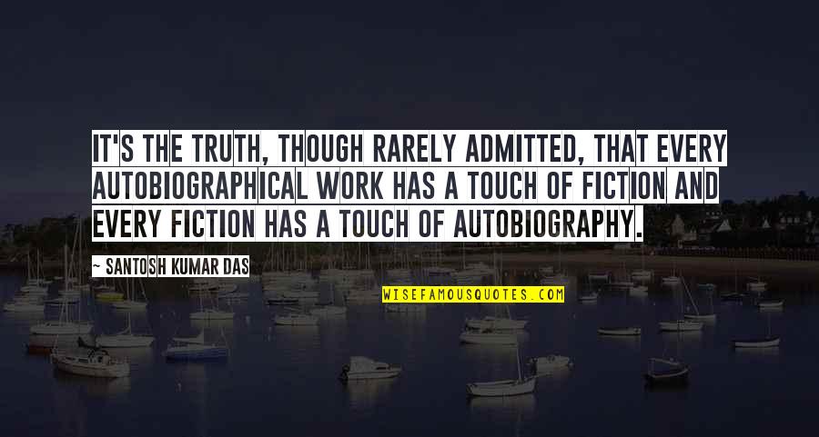 Autobiographical Quotes By Santosh Kumar Das: It's the truth, though rarely admitted, that every