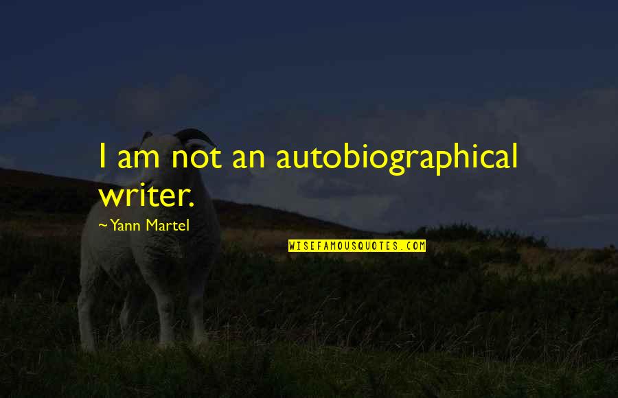 Autobiographical Quotes By Yann Martel: I am not an autobiographical writer. Autobiographical Quotes By Yann Martel: I am not an autobiographical writer.