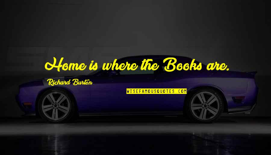 Autobot Hound Quotes By Richard Burton: Home is where the Books are.