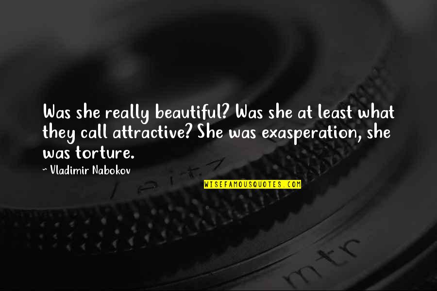 Autobuses Quotes By Vladimir Nabokov: Was she really beautiful? Was she at least