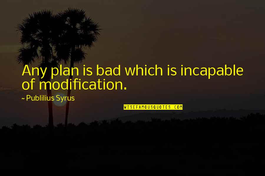 Autobusu Grafikas Quotes By Publilius Syrus: Any plan is bad which is incapable of