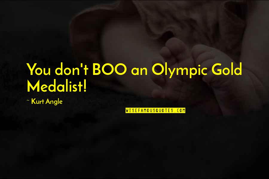 Autobusu Siuntos Quotes By Kurt Angle: You don't BOO an Olympic Gold Medalist! Autobusu Siuntos Quotes By Kurt Angle: You don't BOO an Olympic Gold Medalist!