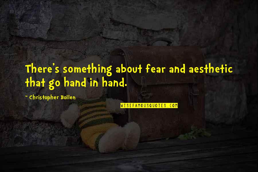 Autocatalytic Growth Quotes By Christopher Bollen: There's something about fear and aesthetic that go Autocatalytic Growth Quotes By Christopher Bollen: There's something about fear and aesthetic that go