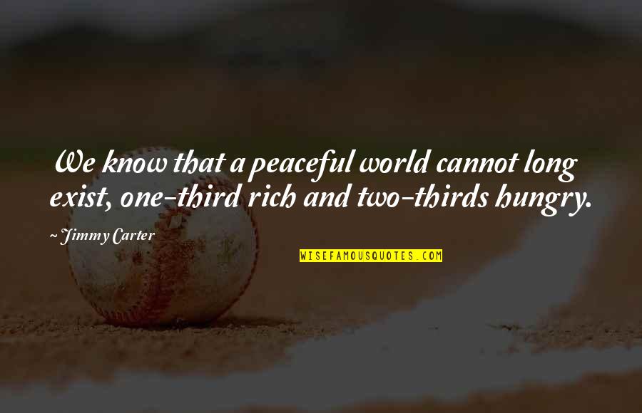 Autochthones Quotes By Jimmy Carter: We know that a peaceful world cannot long Autochthones Quotes By Jimmy Carter: We know that a peaceful world cannot long