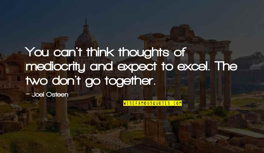 Autoconciencia Significado Quotes By Joel Osteen: You can't think thoughts of mediocrity and expect