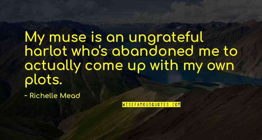 Autoconfiante Quotes By Richelle Mead: My muse is an ungrateful harlot who's abandoned