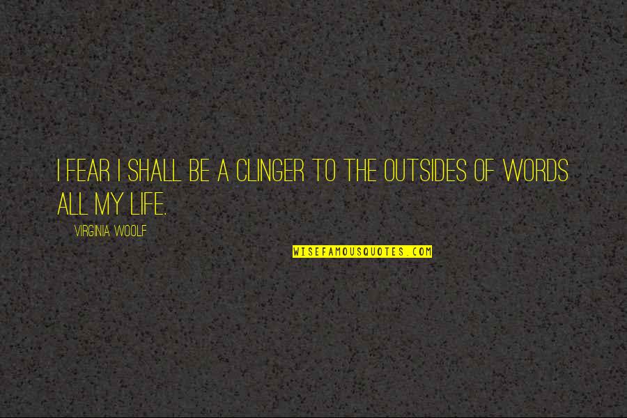 Autocratia Quotes By Virginia Woolf: I fear I shall be a clinger to