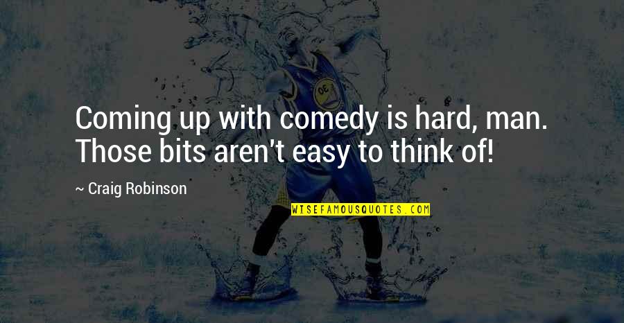 Autocratic Leadership Quotes By Craig Robinson: Coming up with comedy is hard, man. Those