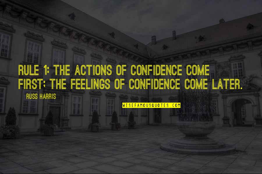 Autocratic Leadership Style Quotes By Russ Harris: Rule 1: The actions of confidence come first;