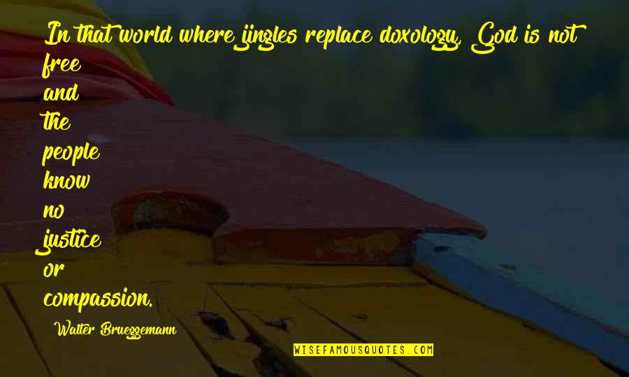 Autocrats Antonym Quotes By Walter Brueggemann: In that world where jingles replace doxology, God Autocrats Antonym Quotes By Walter Brueggemann: In that world where jingles replace doxology, God