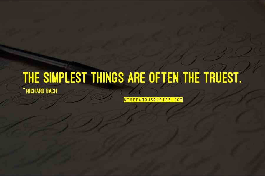 Autocrats Quotes By Richard Bach: The simplest things are often the truest.