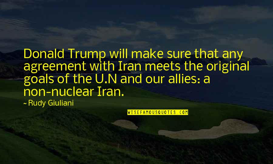 Autodidactic Learning Quotes By Rudy Giuliani: Donald Trump will make sure that any agreement Autodidactic Learning Quotes By Rudy Giuliani: Donald Trump will make sure that any agreement