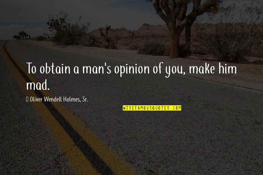 Autoeroticism Quotes By Oliver Wendell Holmes, Sr.: To obtain a man's opinion of you, make