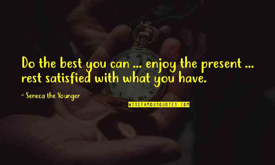 Autoeroticism Quotes By Seneca The Younger: Do the best you can ... enjoy the