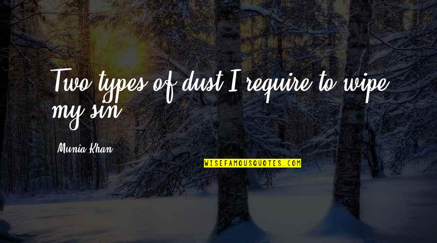 Autoethnographic Quotes By Munia Khan: Two types of dust I require to wipe