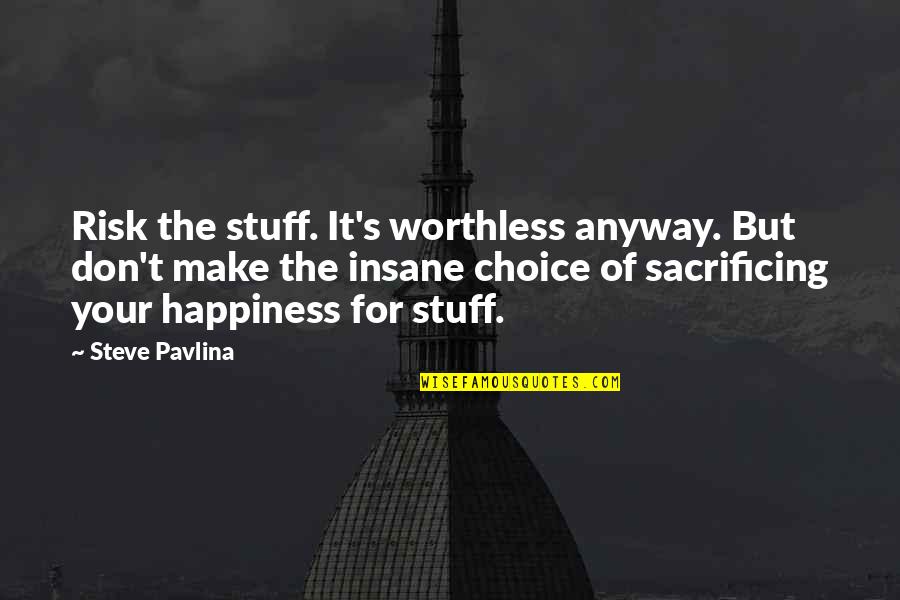 Autofocus Quotes By Steve Pavlina: Risk the stuff. It's worthless anyway. But don't