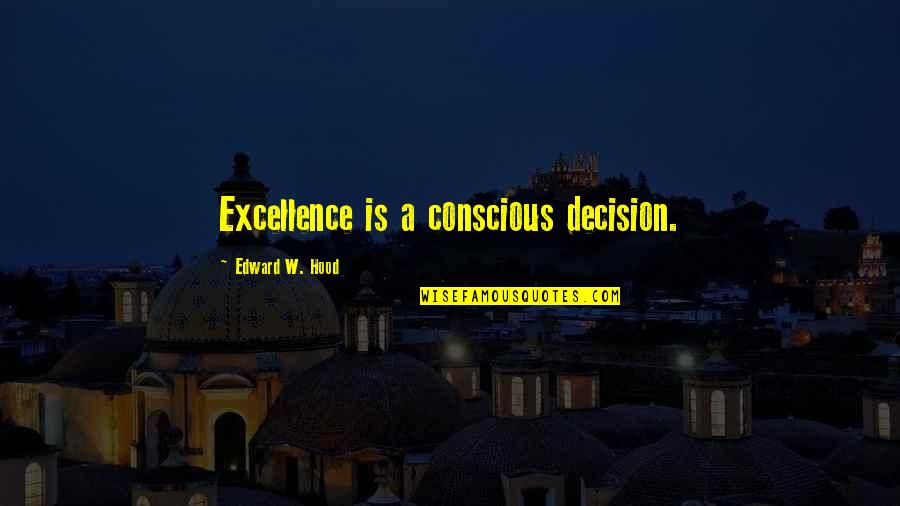 Autograph Book Quotes By Edward W. Hood: Excellence is a conscious decision. Autograph Book Quotes By Edward W. Hood: Excellence is a conscious decision.