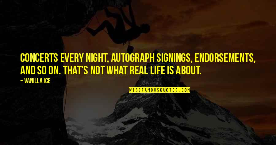 Autograph Life Quotes By Vanilla Ice: Concerts every night, autograph signings, endorsements, and so