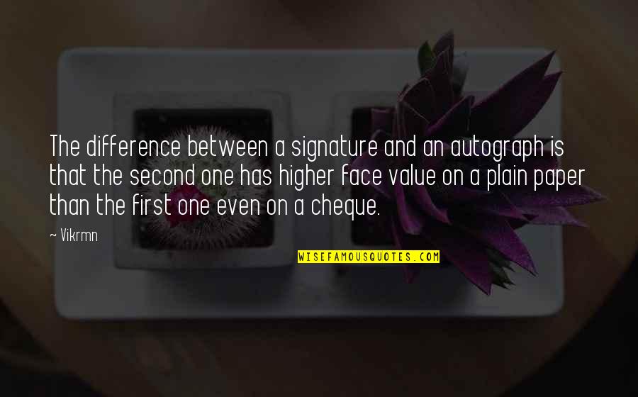 Autograph Life Quotes By Vikrmn: The difference between a signature and an autograph