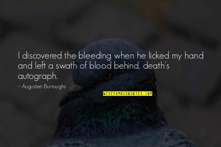 Autograph Quotes By Augusten Burroughs: I discovered the bleeding when he licked my