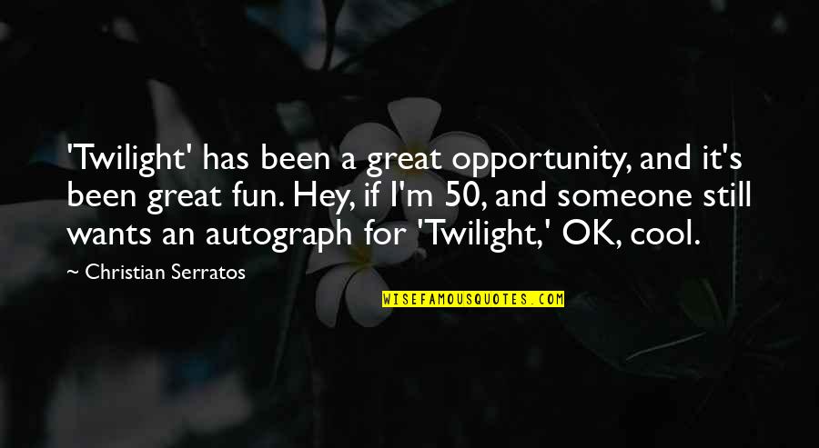 Autograph Quotes By Christian Serratos: 'Twilight' has been a great opportunity, and it's