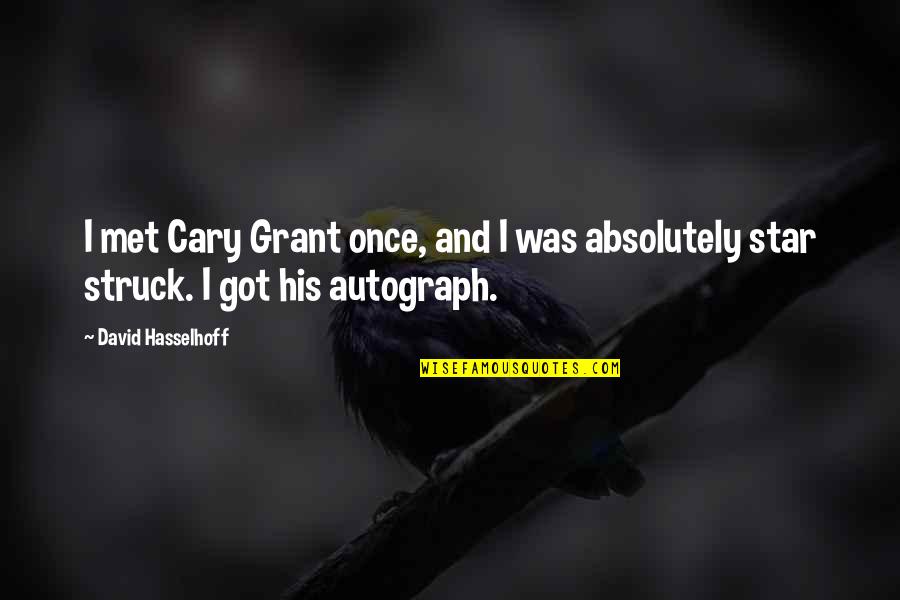 Autograph Quotes By David Hasselhoff: I met Cary Grant once, and I was