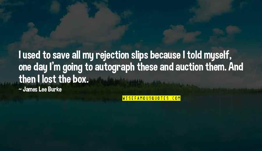 Autograph Quotes By James Lee Burke: I used to save all my rejection slips