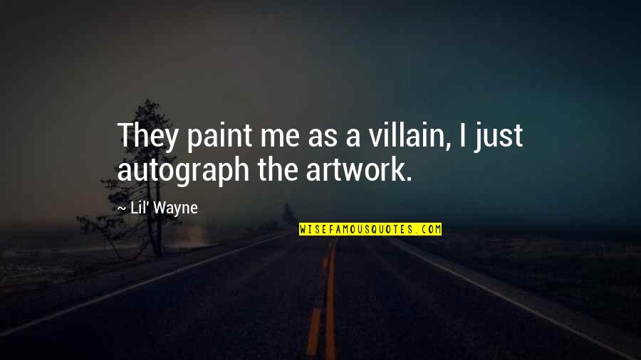 Autograph Quotes By Lil' Wayne: They paint me as a villain, I just