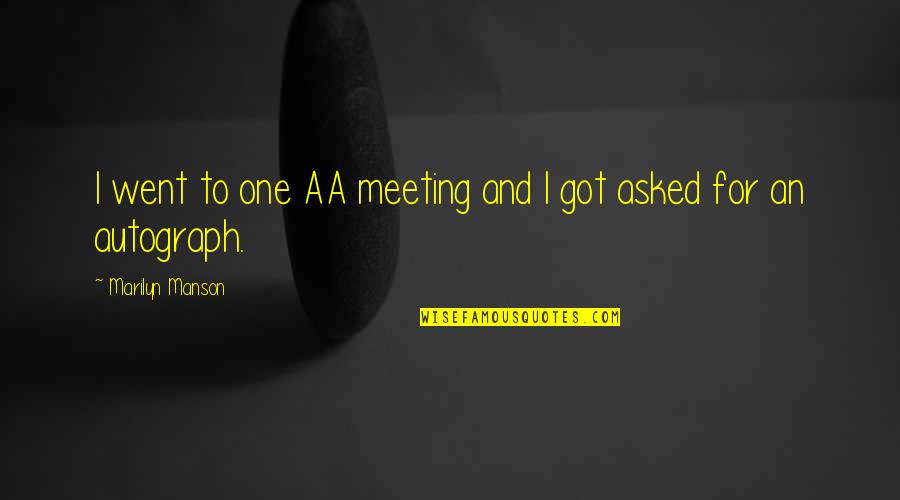 Autograph Quotes By Marilyn Manson: I went to one AA meeting and I