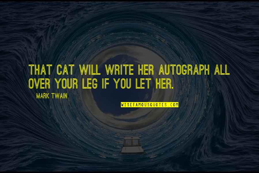 Autograph Quotes By Mark Twain: That cat will write her autograph all over