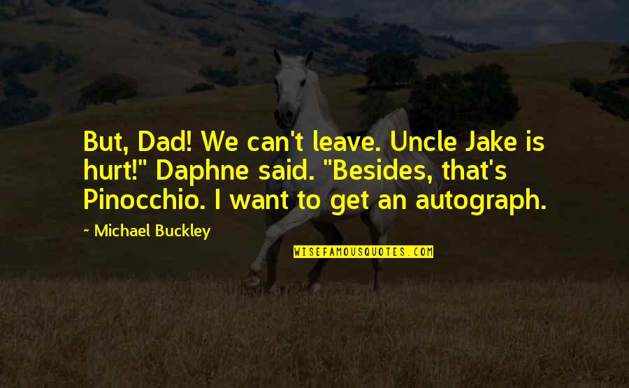 Autograph Quotes By Michael Buckley: But, Dad! We can't leave. Uncle Jake is
