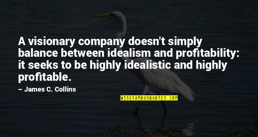 Autographed Quotes By James C. Collins: A visionary company doesn't simply balance between idealism