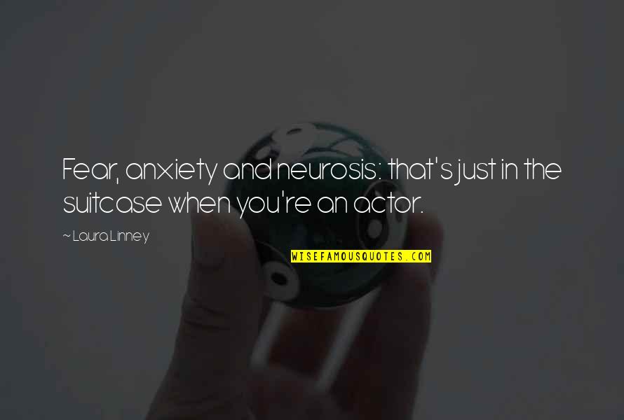Autographed Quotes By Laura Linney: Fear, anxiety and neurosis: that's just in the