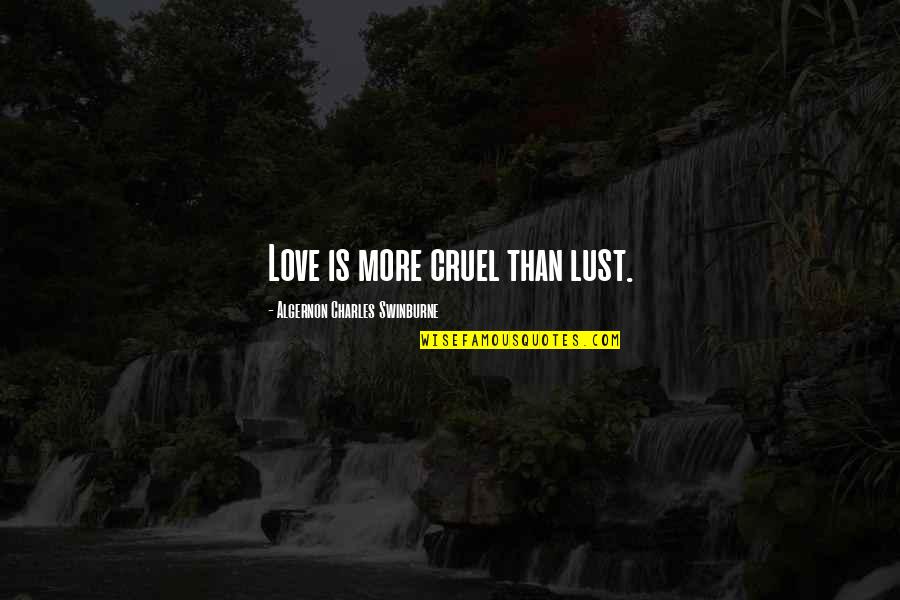Autographic Printer Quotes By Algernon Charles Swinburne: Love is more cruel than lust. Autographic Printer Quotes By Algernon Charles Swinburne: Love is more cruel than lust.
