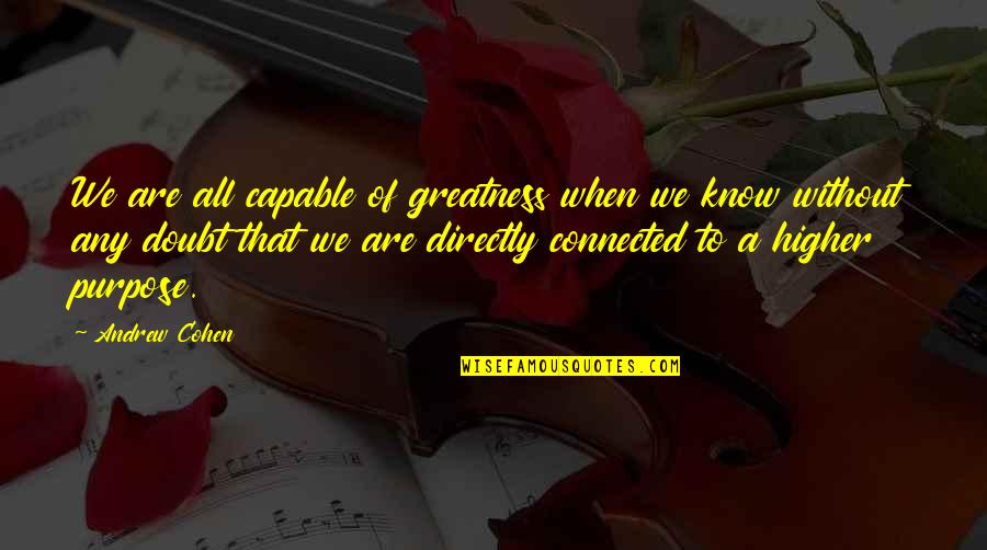 Autographic Quotes By Andrew Cohen: We are all capable of greatness when we Autographic Quotes By Andrew Cohen: We are all capable of greatness when we