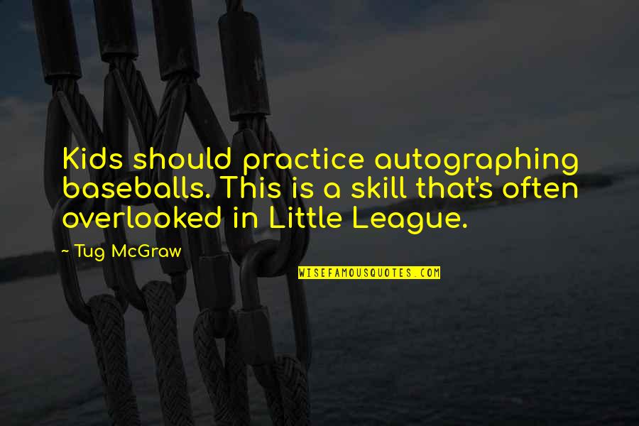 Autographing A Quotes By Tug McGraw: Kids should practice autographing baseballs. This is a