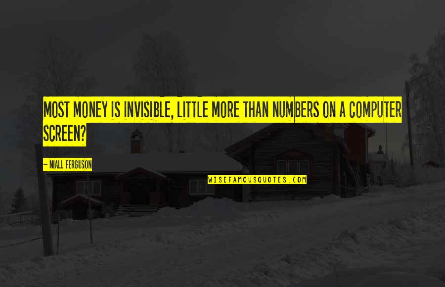 Autographs For Sale Quotes By Niall Ferguson: Most money is invisible, little more than numbers