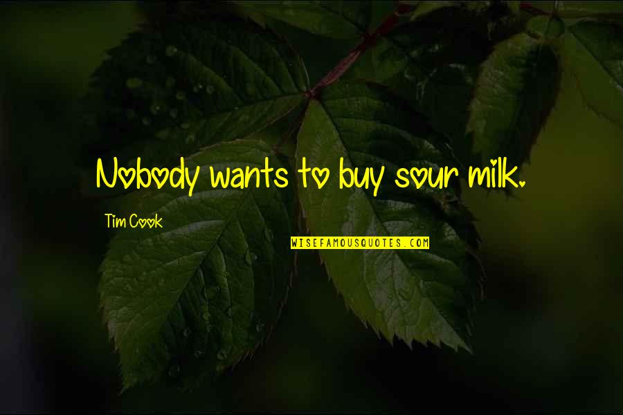 Autoharpists Quotes By Tim Cook: Nobody wants to buy sour milk.