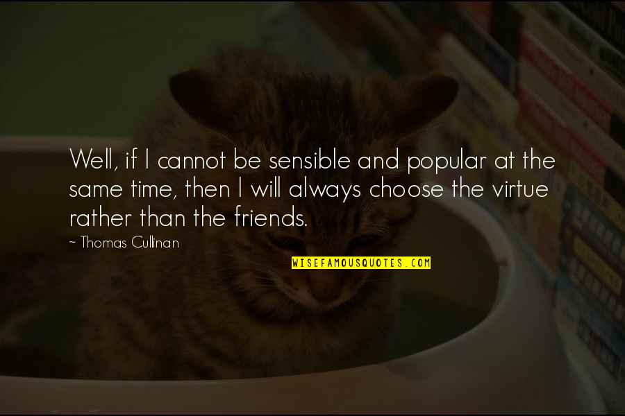 Autoimmune Disorder Quotes By Thomas Cullinan: Well, if I cannot be sensible and popular