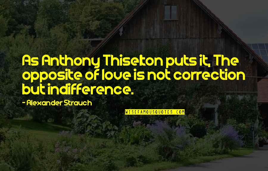 Autoinfections Quotes By Alexander Strauch: As Anthony Thiselton puts it, The opposite of