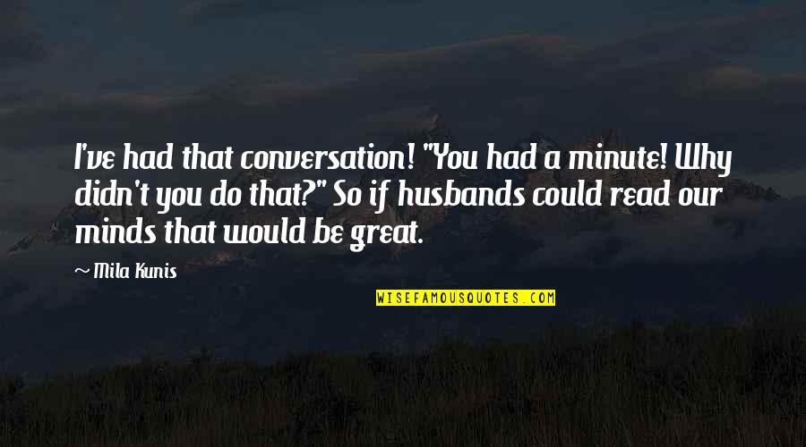 Autoit Escape Quotes By Mila Kunis: I've had that conversation! "You had a minute!