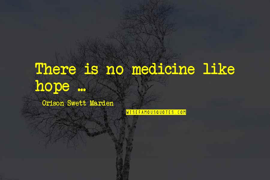 Autoit Remove Quotes By Orison Swett Marden: There is no medicine like hope ...