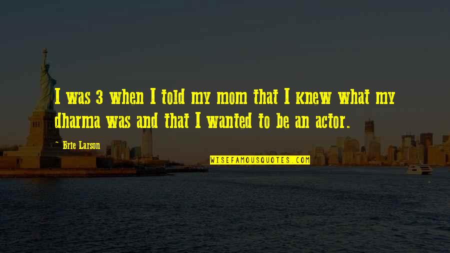 Autoit Runwait Quotes By Brie Larson: I was 3 when I told my mom