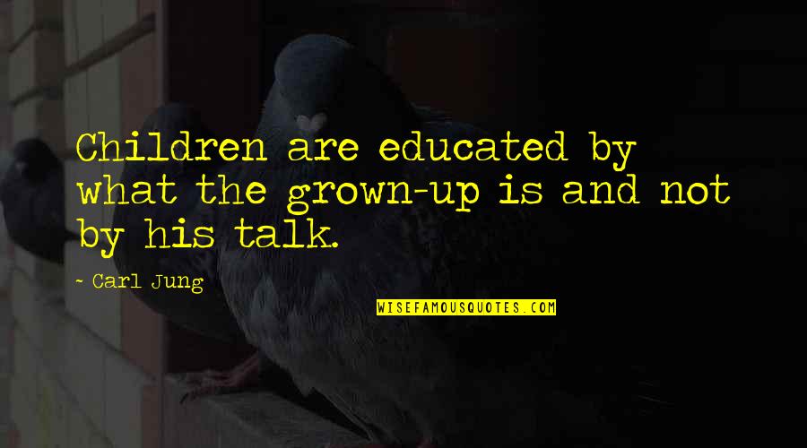 Autolycus Of Pitane Quotes By Carl Jung: Children are educated by what the grown-up is