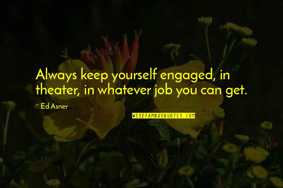 Autolycus Of Pitane Quotes By Ed Asner: Always keep yourself engaged, in theater, in whatever