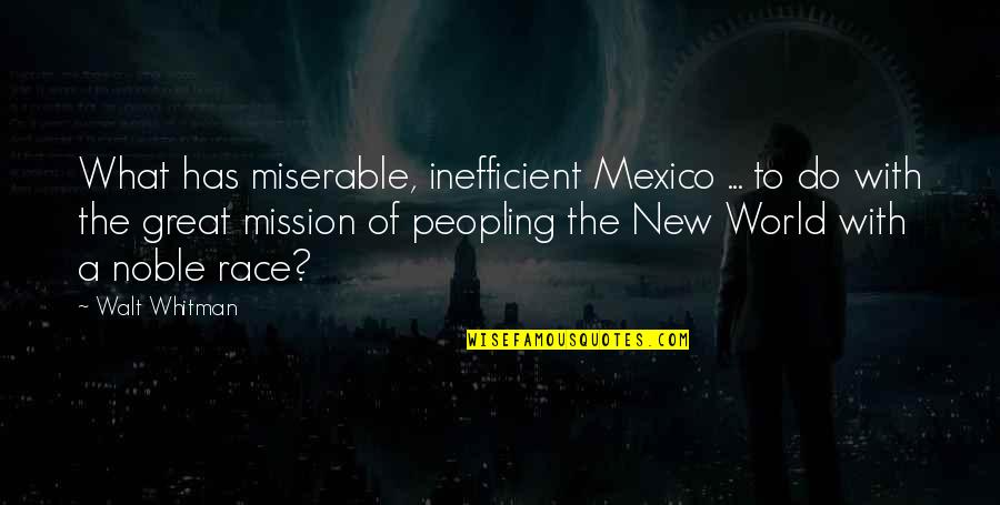 Automagically Quotes By Walt Whitman: What has miserable, inefficient Mexico ... to do
