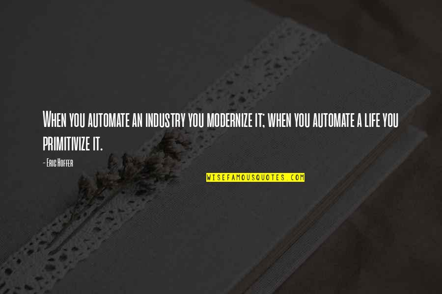 Automate Quotes By Eric Hoffer: When you automate an industry you modernize it;